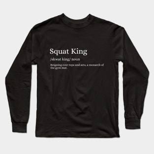 Squat King - The Monarch of the Gym Long Sleeve T-Shirt